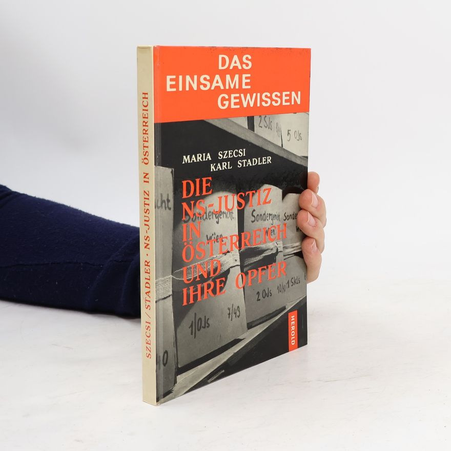Maria Szecsi Das einsame Gewissen: Die NS-Justiz in Österreich und ihre Opfer
