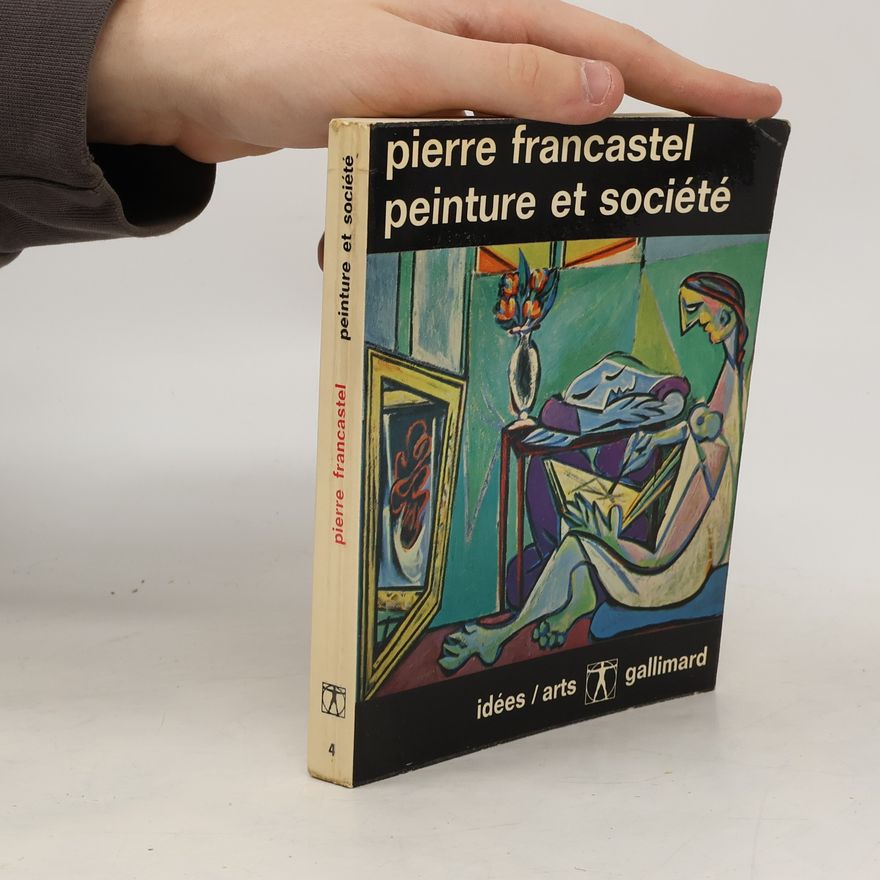 Pierre Francastel Peinture et société. Naissance et destruction d'un espace plastique . De la Renaissance au cubisme