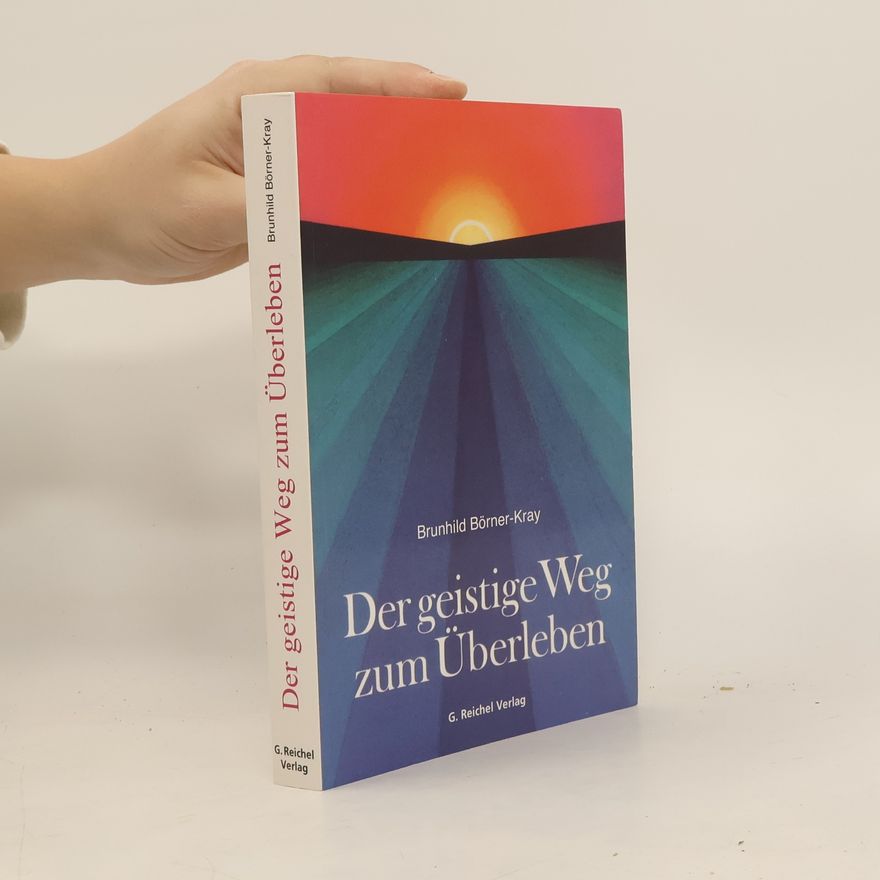 Brunhild Börner-Kray Der geistige Weg zum Überleben