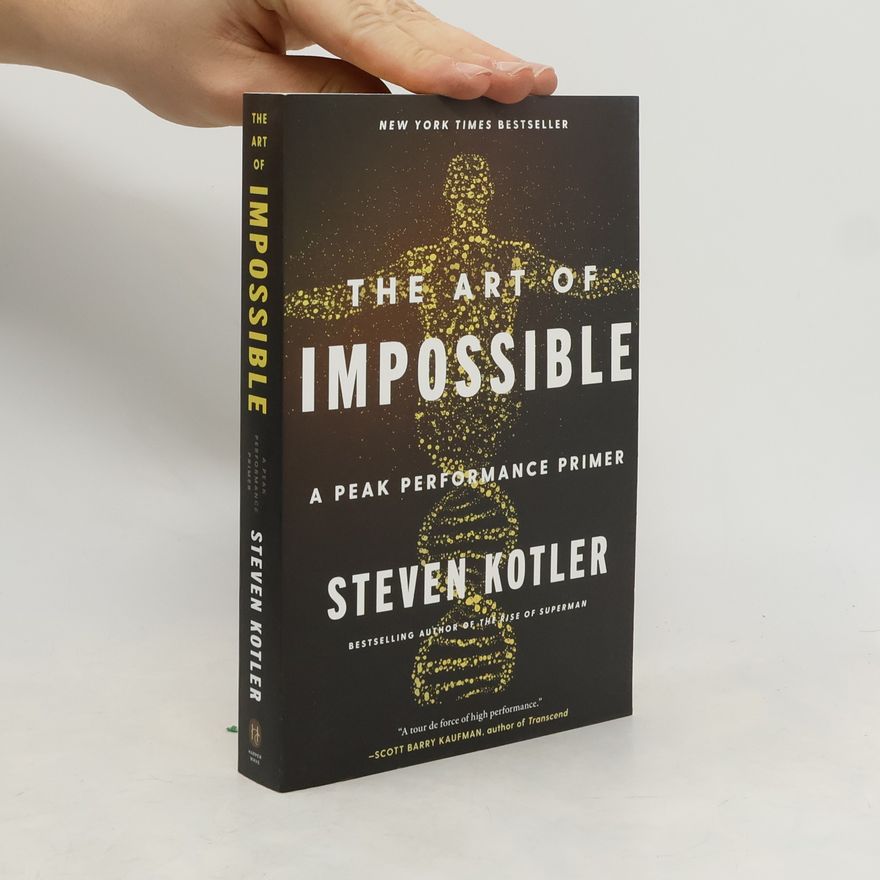 Steven Kotler The Art of Impossible