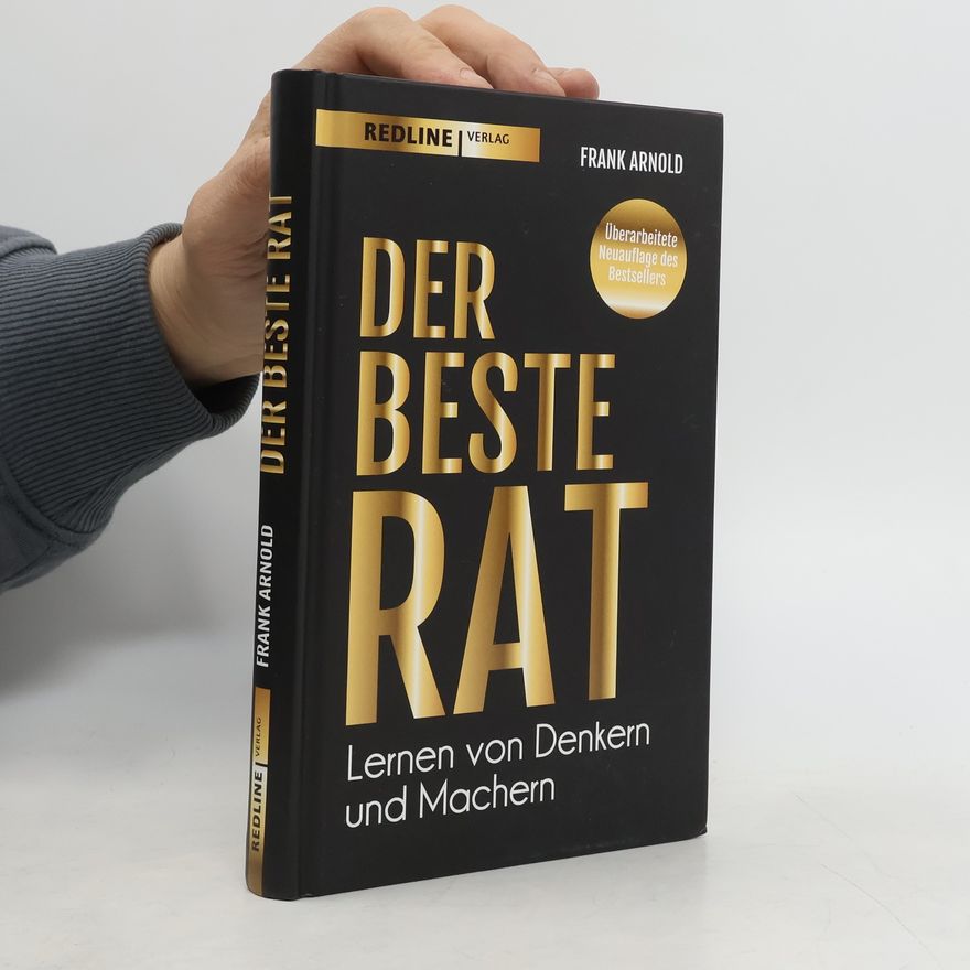 Frank Arnold Der beste Rat - Lernen von Denkern und Machern