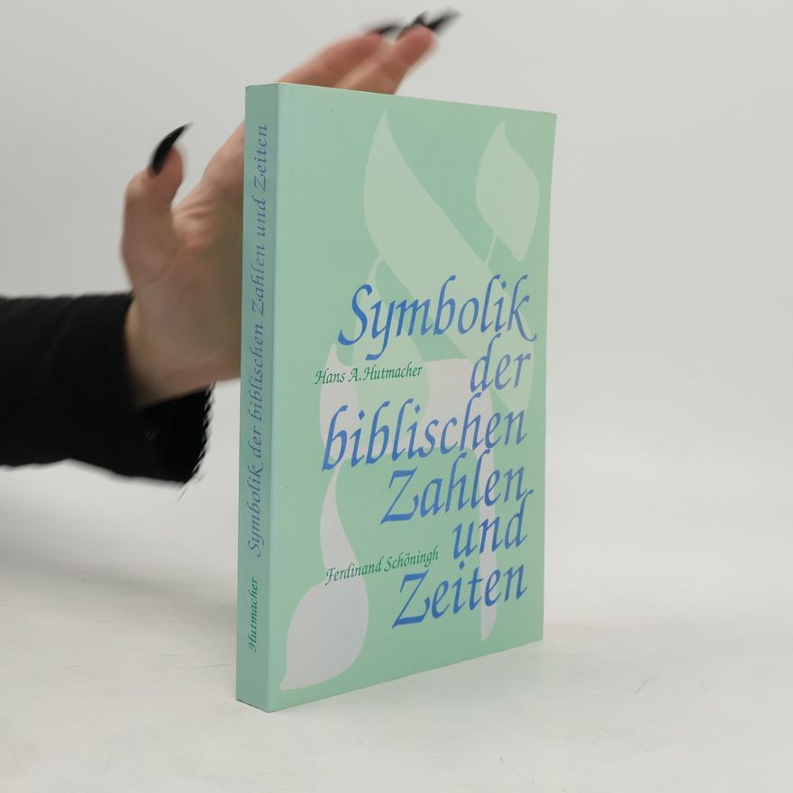 Hans A. Hutmacher Symbolik der biblischen Zahlen und Zeiten