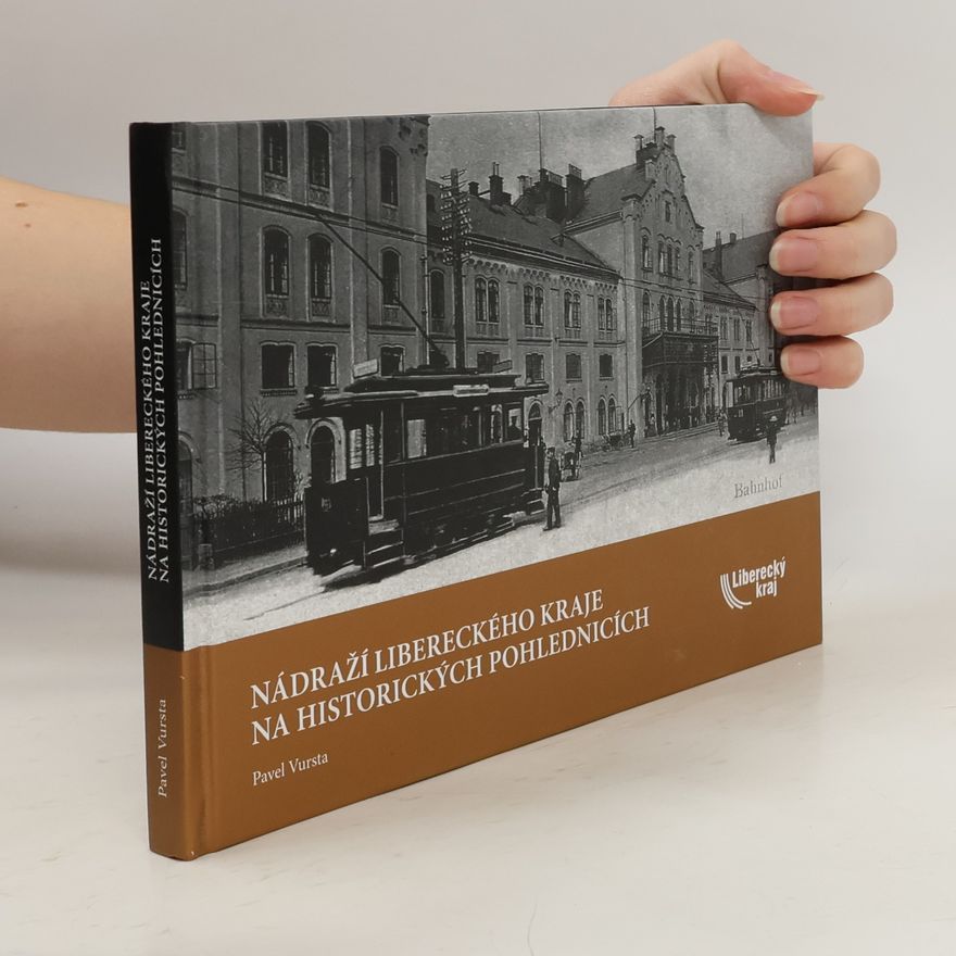 Pavel Vursta Nádraží Libereckého kraje na historických pohlednicích