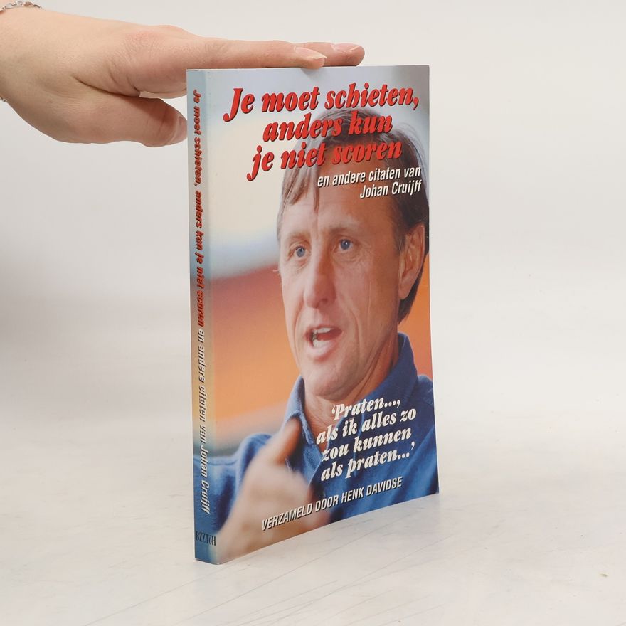 Hendrik Johannes Cruijff Je moet schieten, anders kun je niet scoren