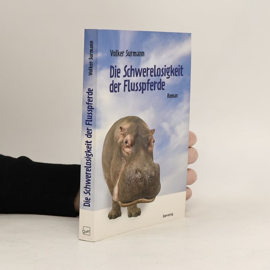 Volker Surmann Die Schwerelosigkeit der Flusspferde