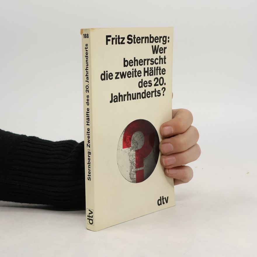 Fritz Sternberg Wer beherrscht die zweite Hälfte des 20. Jahrhunderts?