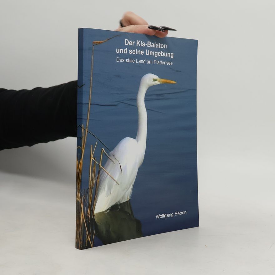 Wolfgang Sebon Der Kis-Balaton und seine Umgebung
