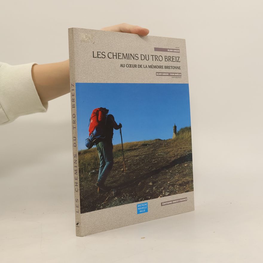 Alain Guigny Les chemins du Tro Breiz. Au cœur de la mémoire bretonne