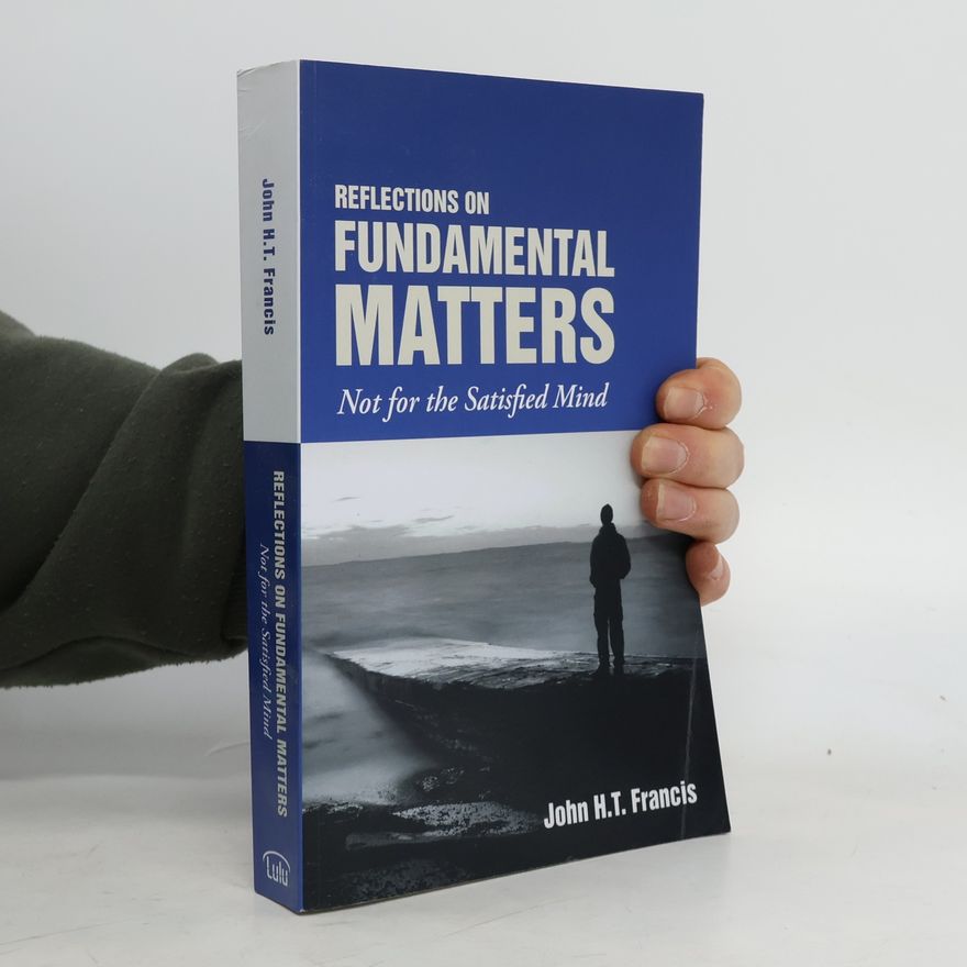 John H.T. Francis Reflections on Fundamental Matters