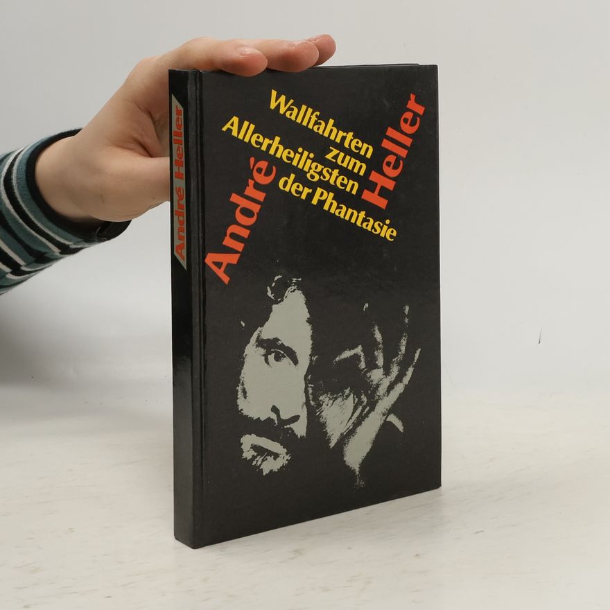 André Heller Wallfahrten zum Allerheiligsten der Phantasie