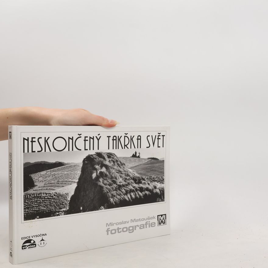 Miroslav Myška Neskončený takřka svět : Miroslav Matoušek - fotografie