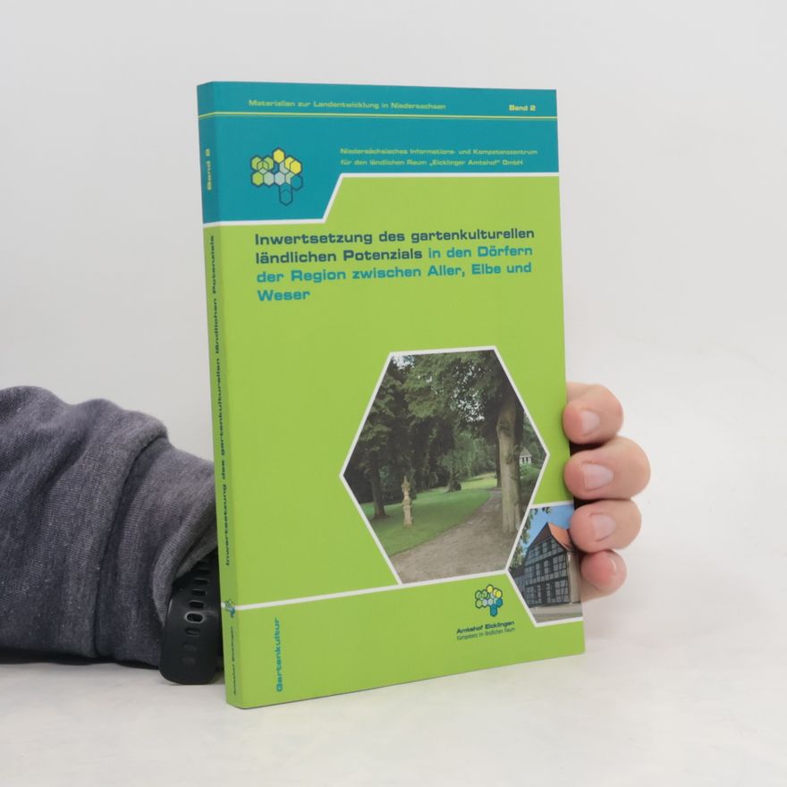 Autorenkollektiv Inwertsetzung des gartenkulturellen ländlichen Potenzials in den Dörfern der Region zwischen Aller, Elbe und Weser