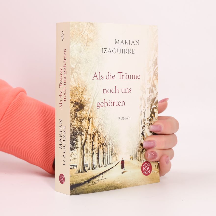 Marian Izaguirre Als die Träume noch uns gehörten