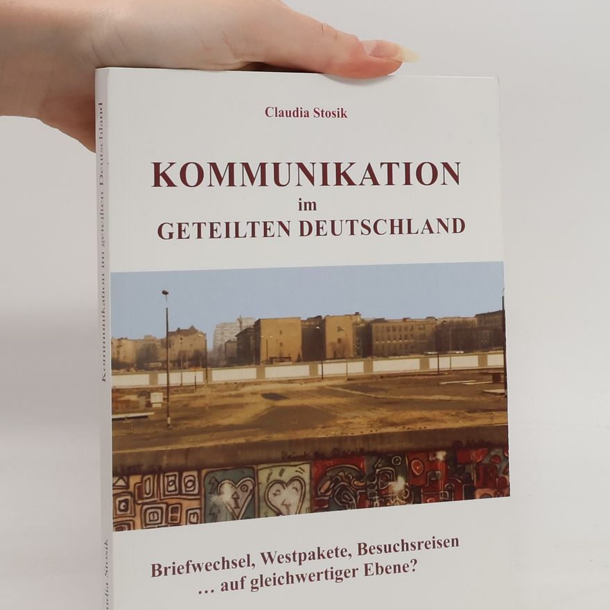 Claudia Stosik Kommunikation im geteilten Deutschland