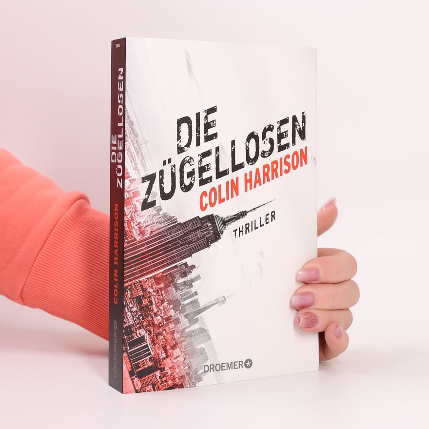 Colin Harrison Die Zügellosen