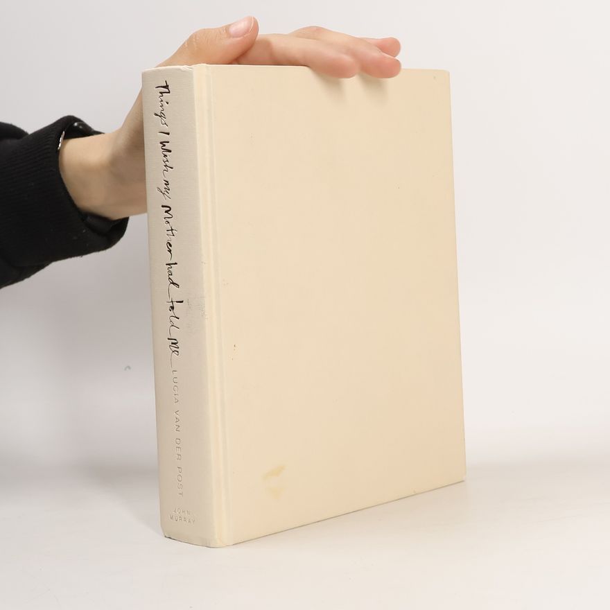 Lucia Van der Post Things I Wish My Mother Had Told Me
