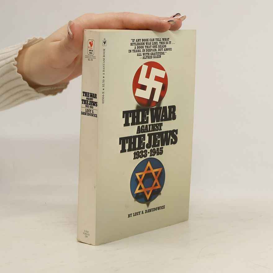 Lucy S. Dawidowicz The War Against the Jews, 1933-1945