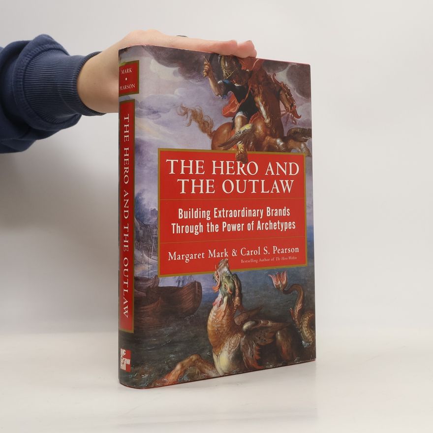 Carol S. Pearson The hero and the outlaw. Building extraordinary brands through the power of archetypes
