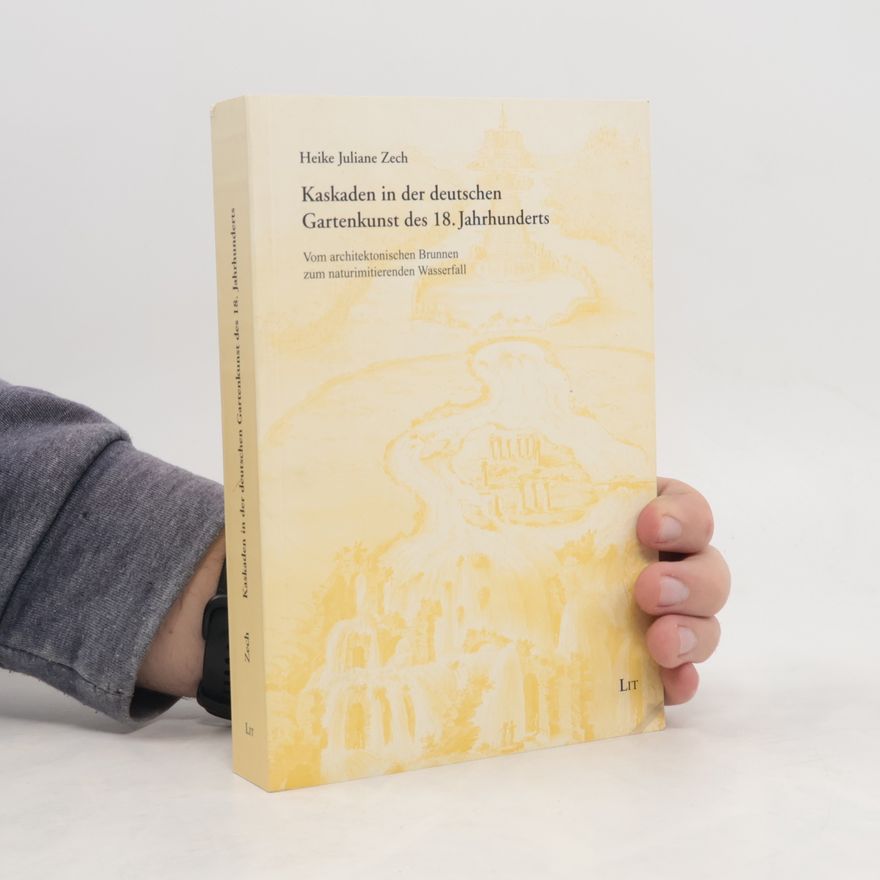 Heike Juliane Zech Kaskaden in der deutschen Gartenkunst des 18. Jahrhunderts