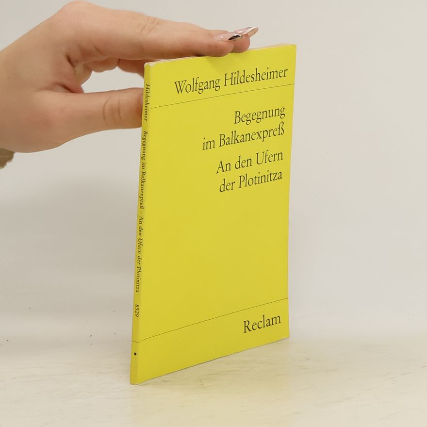 Wolfgang Hildesheimer Begegnung im Balkanexpreß. An den Ufern der Plotinitza
