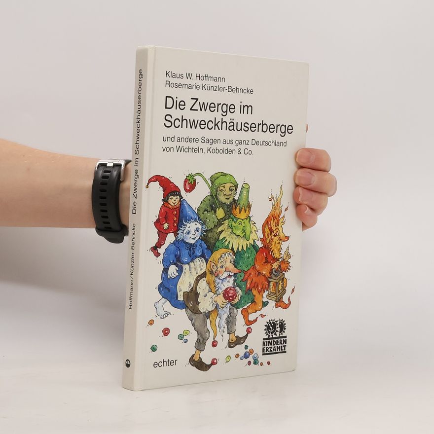 Klaus W. Hoffmann Die Zwerge im Schweckhäuserberge und andere Sagen aus ganz Deutschland von Wichteln, Kobolden & Co.