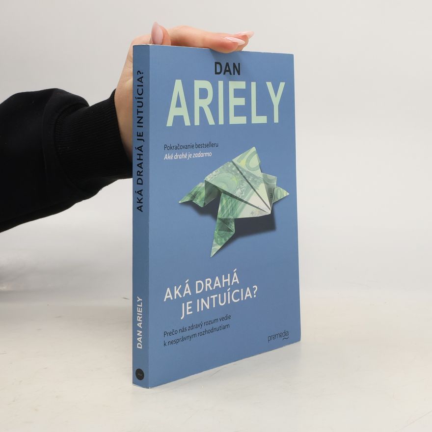 Dan Ariely Aká drahá je intuícia?