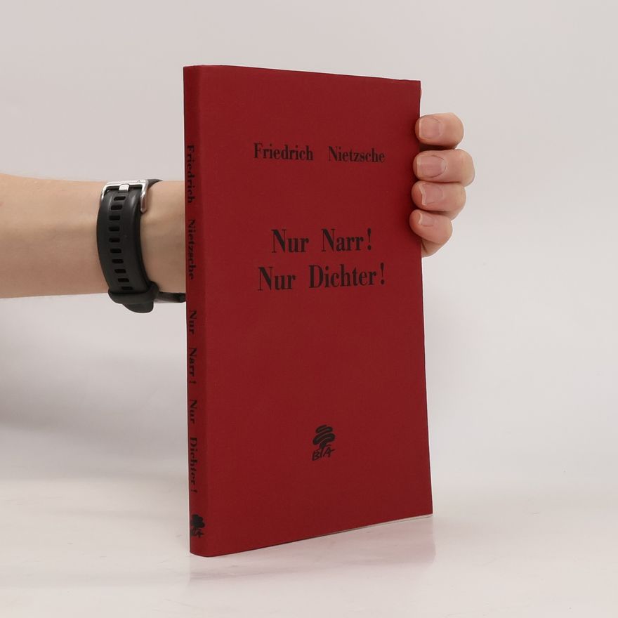 Friedrich Nietzshe Nur Narr! Nur Dichter!
