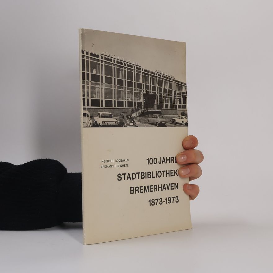 Erdmann Steinmetz 100 Jahre Stadtbibliothek Bremerhaven 1873-1973