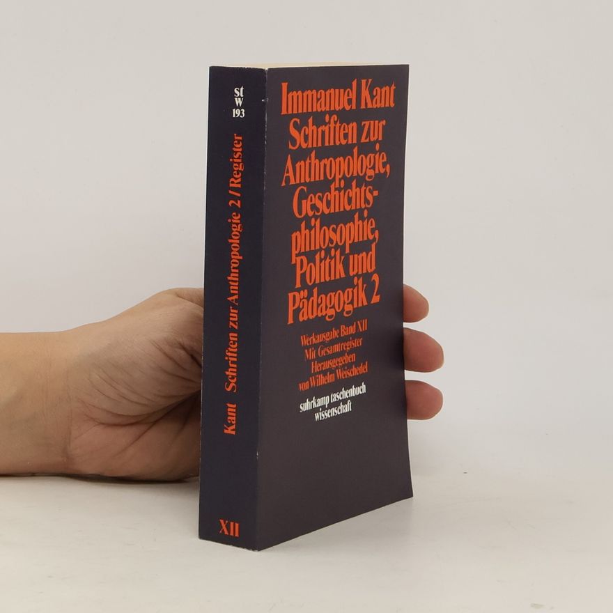 Immanuel Kant Schriften zur Anthropologie, Geschichtsphilosophie, Politik und Pädagogik. Tl.2