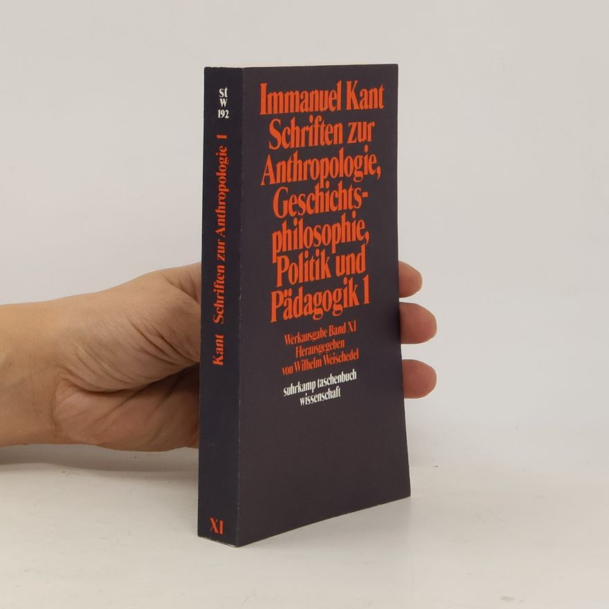 Immanuel Kant Schriften zur Anthropologie, Geschichtsphilosophie, Politik und Pädagogik. Tl.1