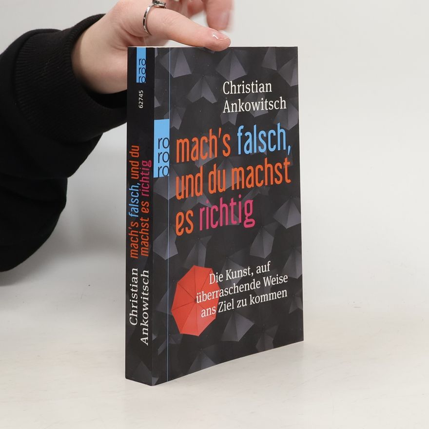Christian Ankowitsch Mach's falsch, und du machst es richtig