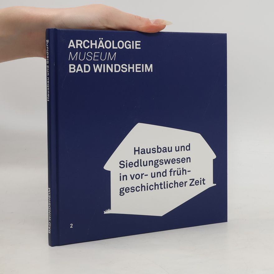 Heiner Schwarzberg Bad Windsheim - Hausbau und Siedlungswesen in vor- und frühgeschichtlicher Zeit