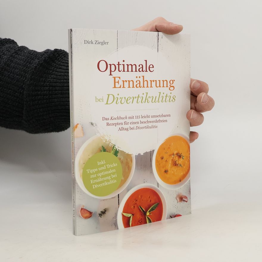 Dirk Ziegler Optimale Ernährung bei Divertikulitis - Das Kochbuch mit 115 leicht umsetzbaren Rezepten für einen beschwerdefreien Alltag bei D