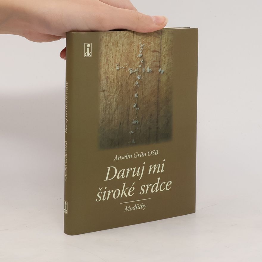 Anselm Grün Daruj mi široké srdce. Modlitby