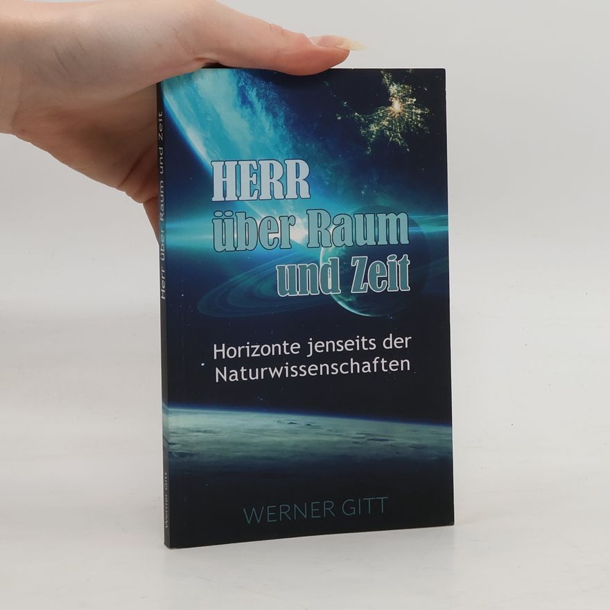 Werner Gitt Herr über Raum und Zeit