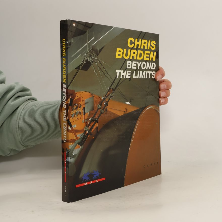 Chris Burden Chris Burden, beyond the limits, jenseits der Grenzen