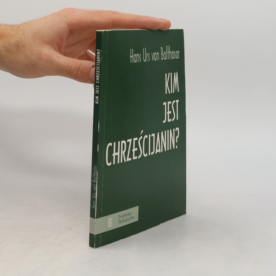 Hans Urs von Balthasar Problemy Teologiczne - 6: Kim jest chrześcijanin?