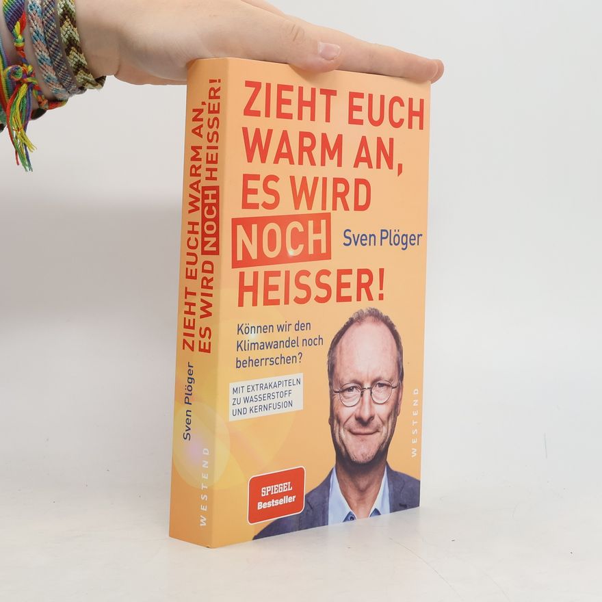 Sven Plöger Zieht euch warm an, es wird noch heißer!