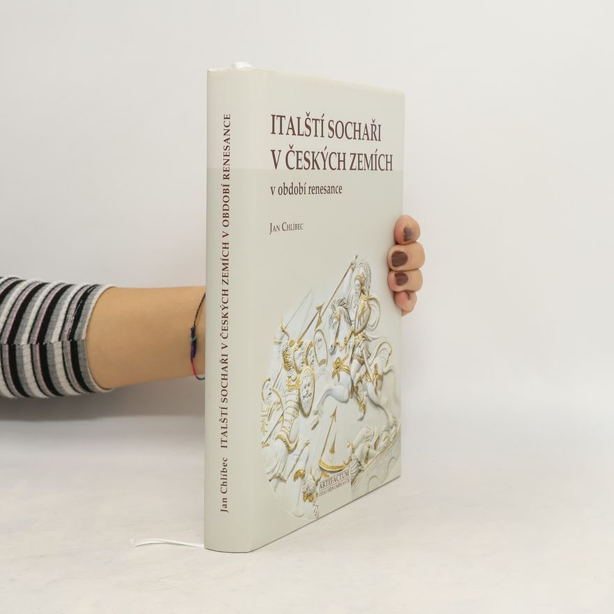 Jan Chlíbec Italští sochaři v českých zemích v období renesance