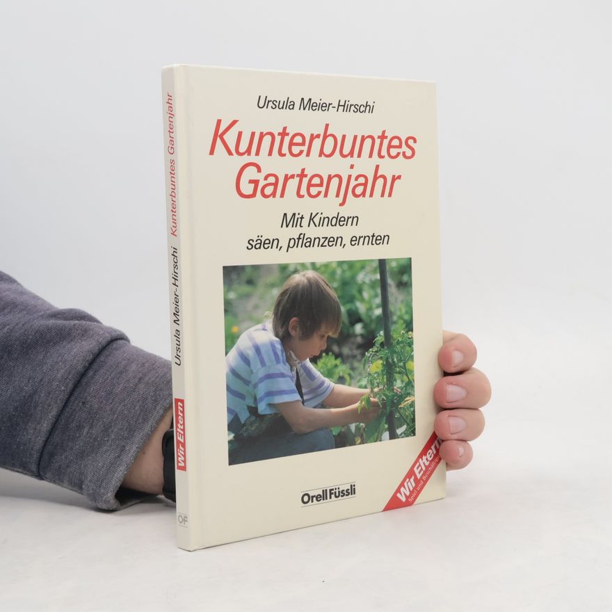 Ursula Meier-Hirschi Kunterbuntes Gartenjahr