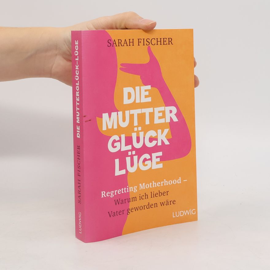 Sarah Fischer Die Mutterglück-Lüge