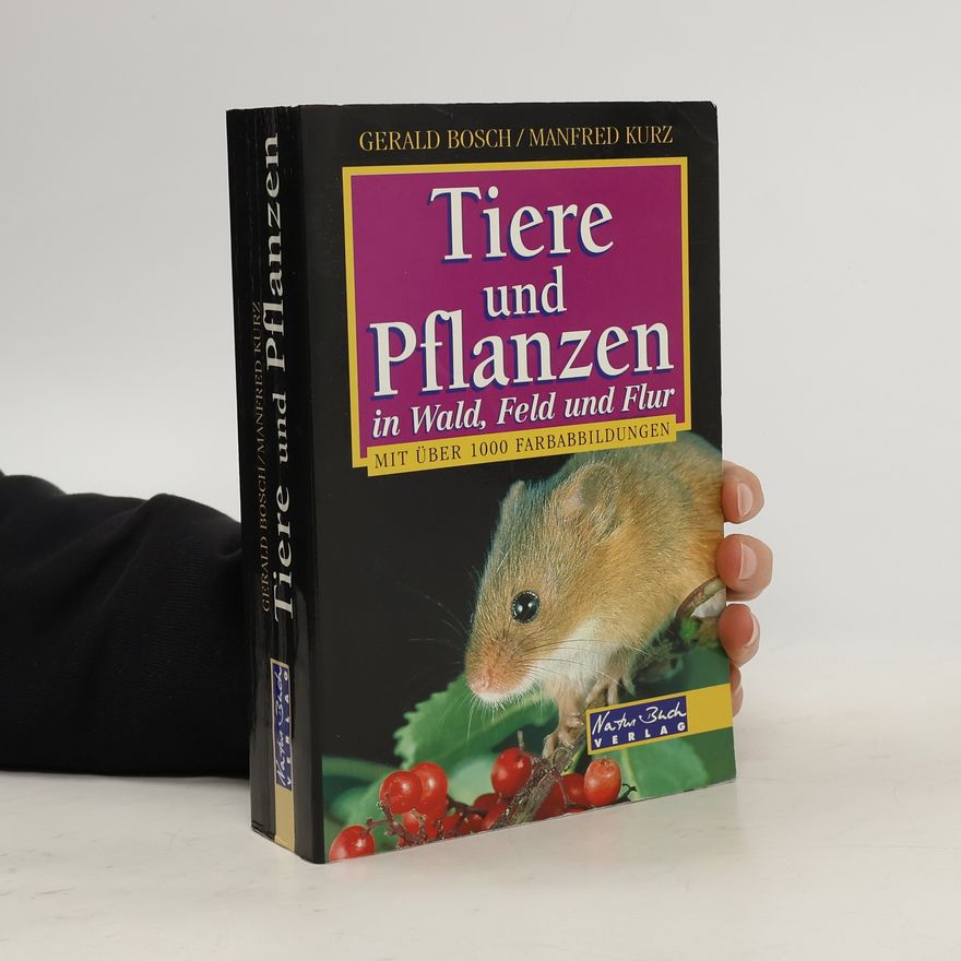 Gerald Bosch Tiere und Pflanzen in Wald, Feld und Flur