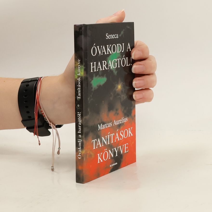Antoninus Marcus Aurelius Seneca: Óvakodj a haragtól!/ Marcus Aurelius: Tanítások könyve