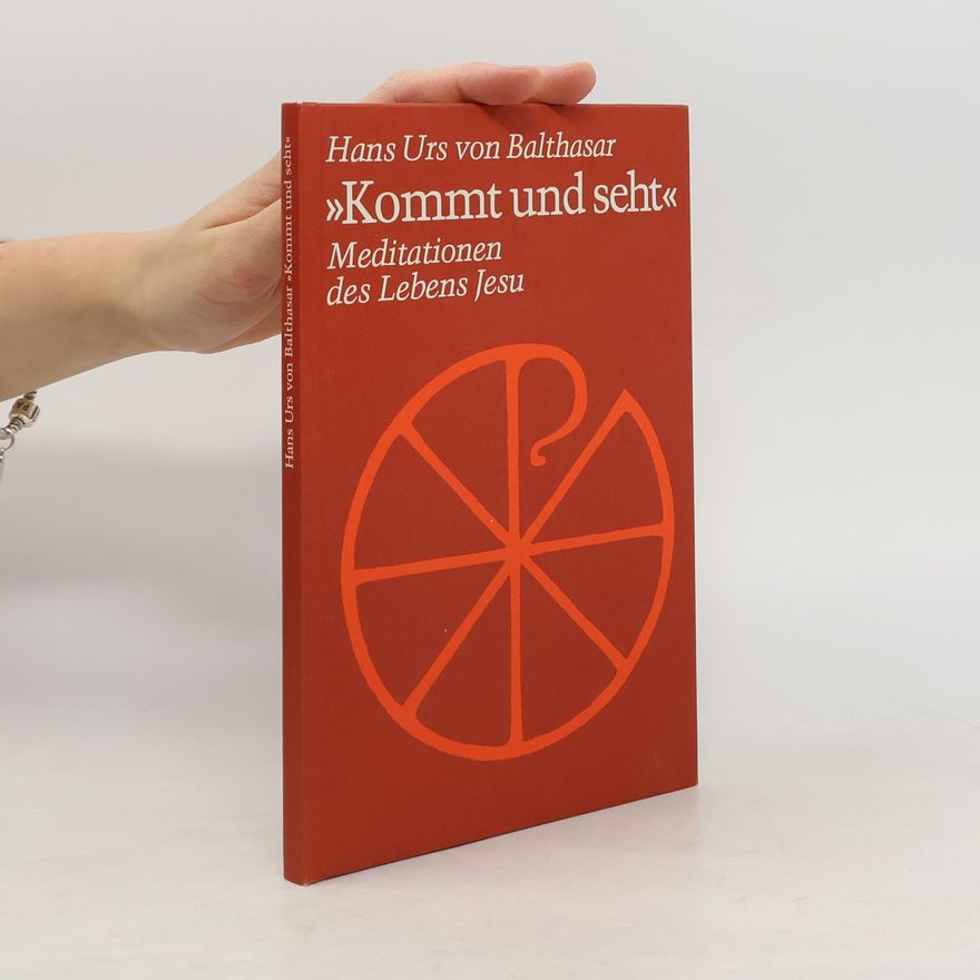 Hans Urs von Balthasar Kommt und seht. Meditationen des Lebens Jesu