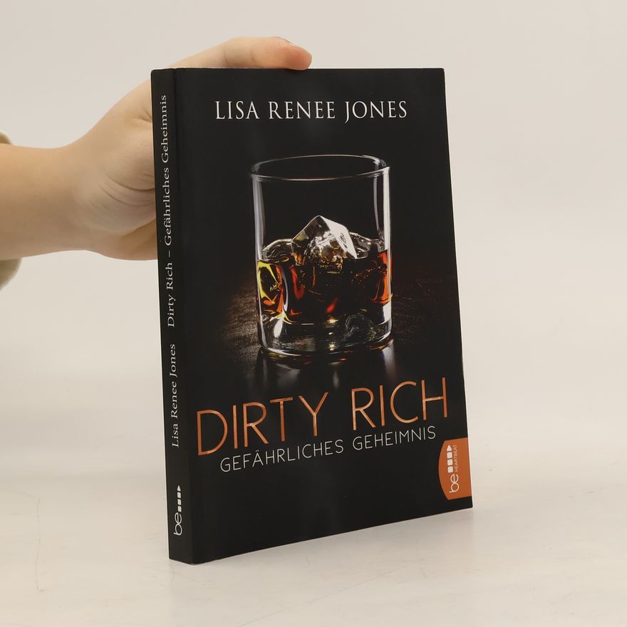Lisa Renee Jones Dirty Rich - Gefährliches Geheimnis