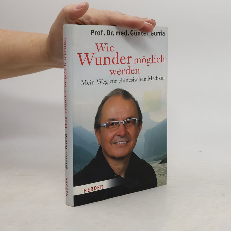 Gunter Gunia Wie Wunder möglich werden