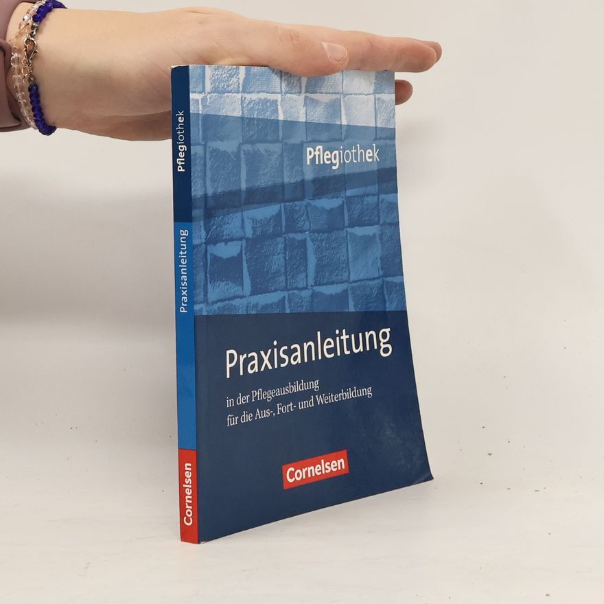 Christine Schulze-Kruschke Praxisanleitung in der Pflegeausbildung für die Aus-, Fort- und Weiterbildung