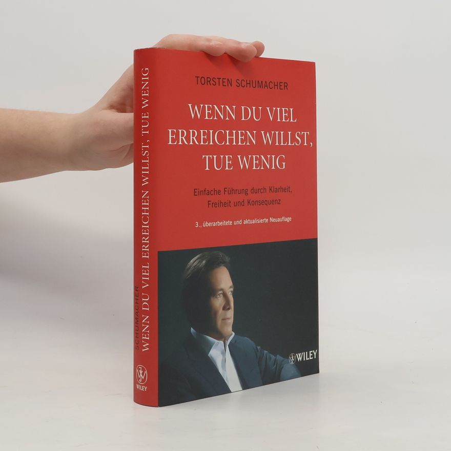 Torsten Schumacher Wenn du viel erreichen willst, tue wenig