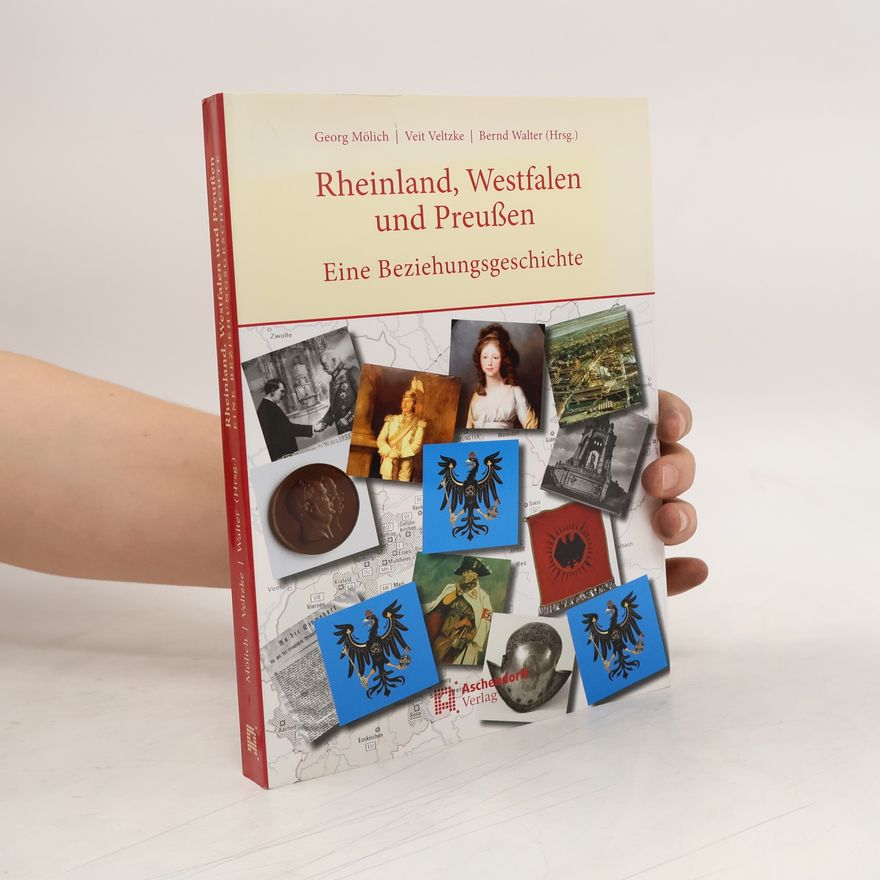 Georg Mölich Rheinland, Westfalen und Preußen - eine Beziehungsgeschichte