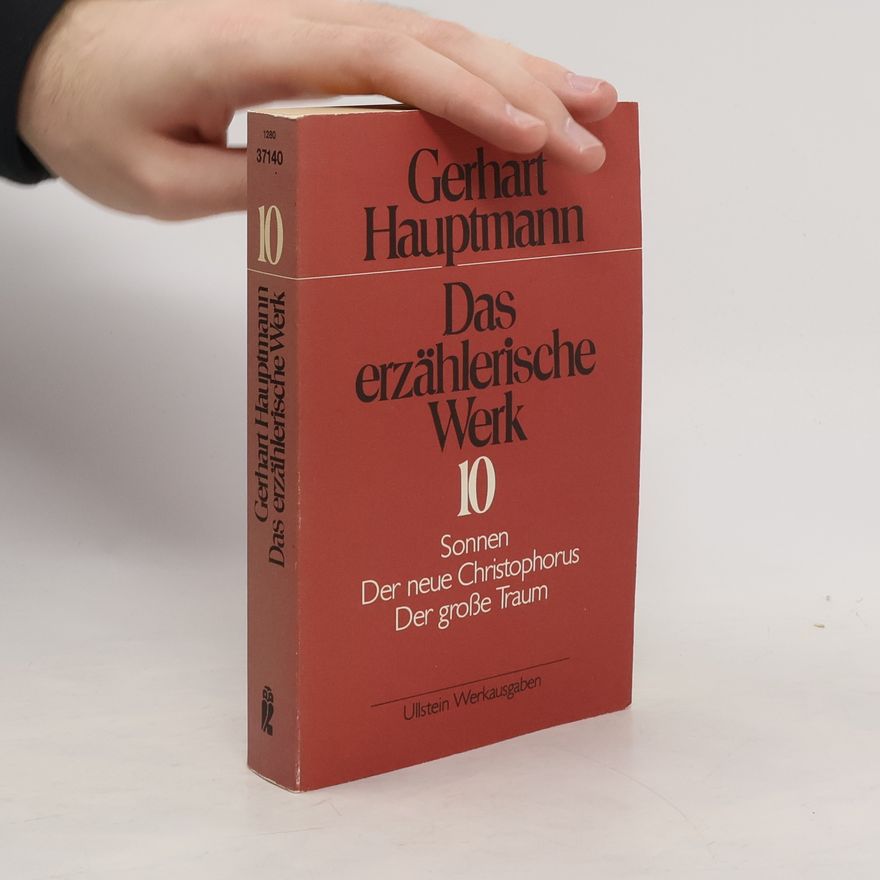 Gerhart Hauptmann Das erzählerische Werk 10: Sonnen, Der neue Christophorus, Der große Traum